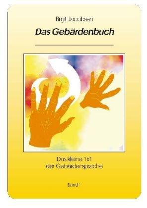 Das Gebärdenbuch/ Band 1: Das kleine 1x1 der Gebärdensprache: BD 1