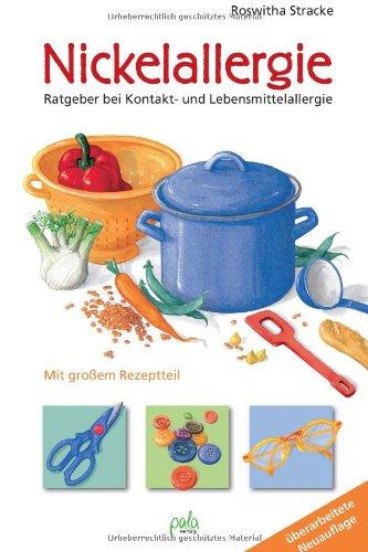 Nickelallergie: Ratgeber bei Kontakt- und Lebensmittelallergie. Mit großem Rezeptteil