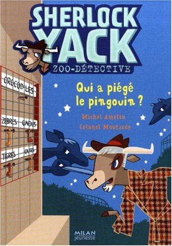 Sherlock Yack, zoo-détective. Qui a piégé le pingouin ?