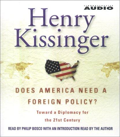 Does America Need a Foreign Policy?: A Personal History of America's Involvement in and Extrication from the Vietnam War: Towards a New Diplomacy for the 21st Century