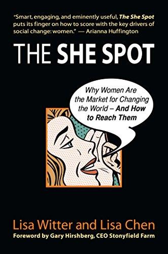 The She Spot: Why Women Are the Market for Changing the World -- And How to Reach Them (Bk Business)