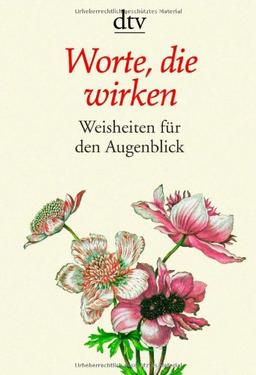 Worte, die wirken: Weisheiten für den Augenblick