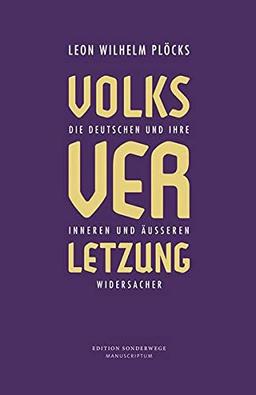 Volksverletzung: Die deutschen und ihre inneren und äußeren Widersacher (Edition Sonderwege bei Manuscriptum)