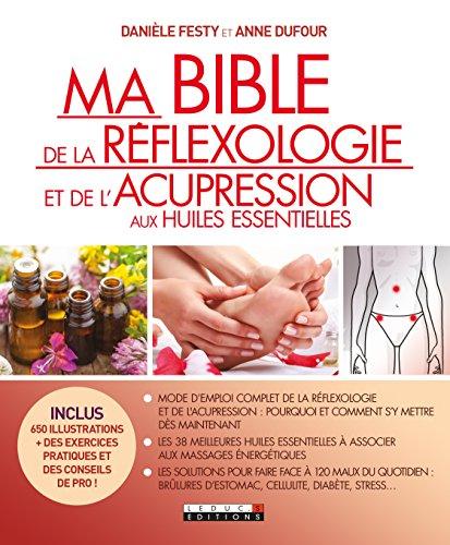 Ma bible de la réflexologie et de l'acupression aux huiles essentielles