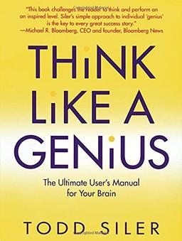 Think Like a Genius: The Ultimate User's Manual for Your Brain