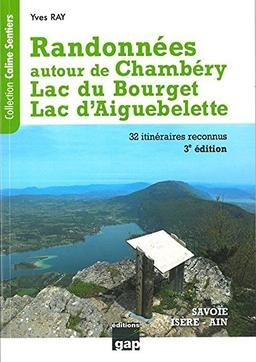 Randonnées autour de Chambéry, lac du Bourget, lac d'Aiguebelette : Savoie, Ain, Isère : de la randonnée familiale à la randonnée sportive, 32 itinéraires reconnus