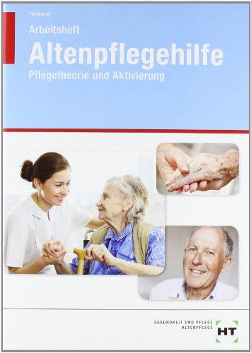 Altenpflegehilfe, Pflegetheorie und Aktivierung, Arbeitsheft