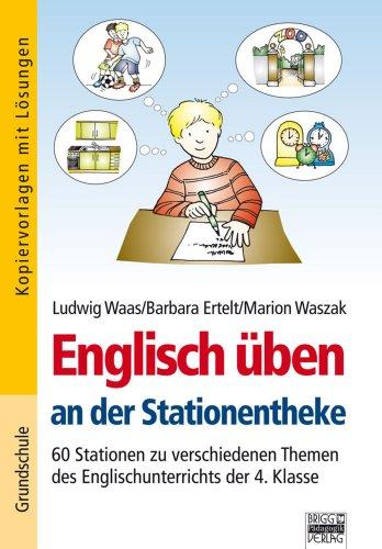 Englisch üben an der Stationentheke: 4. Klasse - 60 Stationen zu verschiedenen Themen des Englischunterrichts der 4. Klasse: Kopiervorlagen mit Lösungen