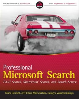 Professional Microsoft Search: FAST Search, SharePoint Search, and Search Server (Wrox Programmer to Programmer)