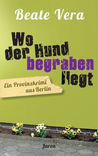 Wo der Hund begraben liegt: Ein Provinzkrimi aus Berlin