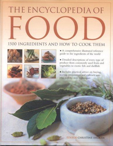 The Engyclopedia of Food: Ation And Culinary Uses, Plus Step-by-step Techniques: 1500 Ingredients and How to Cook Them