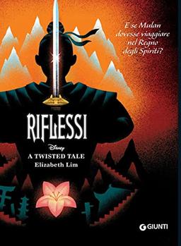 Riflessi. E se Mulan dovesse viaggiare nel Regno degli Spiriti? A twisted tale