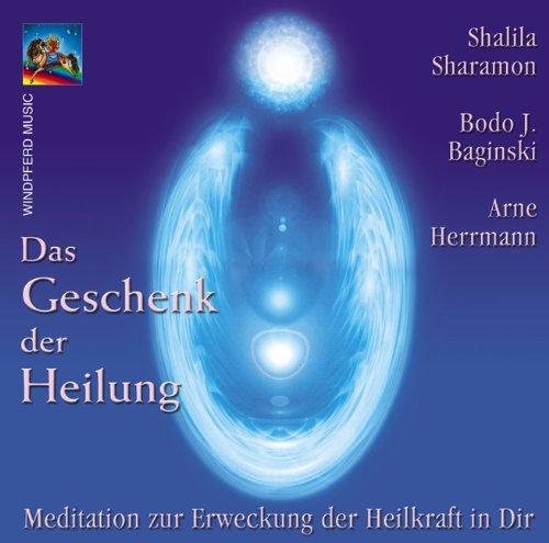 Das Geschenk der Heilung. CD: Meditation zur Erweckung der Heilkraft in Dir