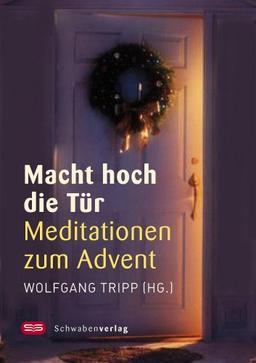 Macht hoch die Tür: Meditationen zum Advent