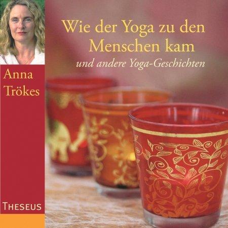 Wie der Yoga zu den Menschen kam: und andere Yoga-Geschichten