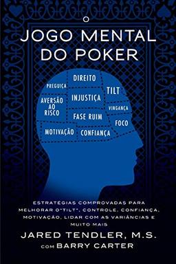 O Jogo Mental Do Poker: Estratégias comprovadas para melhorar o controle de ‘tilt’, confiança, motivação, como lidar com as variâncias e muito mais: ... e como lidar com as variâncias e muito mais