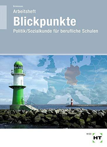 Arbeitsheft Blickpunkte: Politik/Sozialkunde für berufliche Schulen