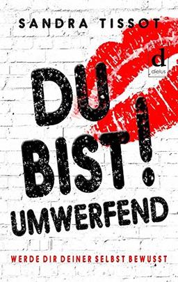 Du bist umwerfend!: Werde dir deiner selbst bewusst