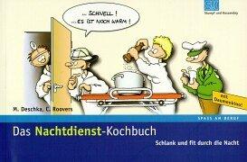 Das Nachtdienst-Kochbuch: Schlank und fit durch die Nacht