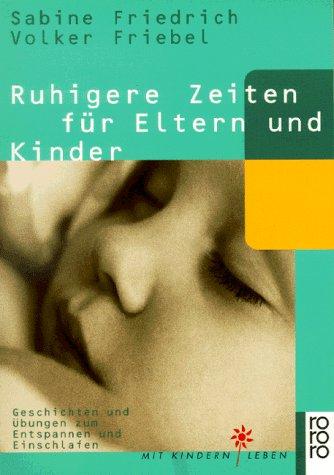 Ruhigere Zeiten für Eltern und Kinder. Geschichten und Übungen zum Entspannen und Einschlafen.