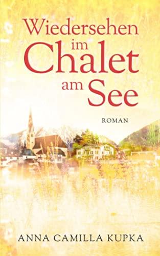 Wiedersehen im Chalet am See: Roman