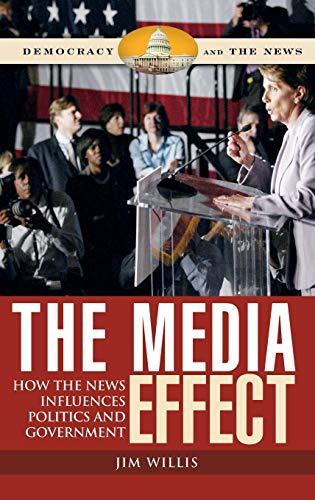 The Media Effect: How the News Influences Politics and Government (Democracy and the News)