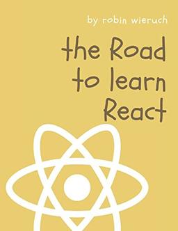 The Road to learn React: Your journey to master plain yet pragmatic React.js