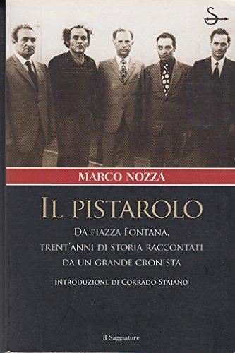 Il pistarolo. Da Piazza Fontana, trent'anni di storia raccontati da un grande cronista