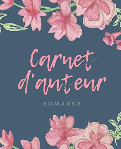 Carnet d'auteur : romance: Un outil pratique au service des romancier.es (Carnet d'auteur, préparez facilement l'écriture de votre roman)