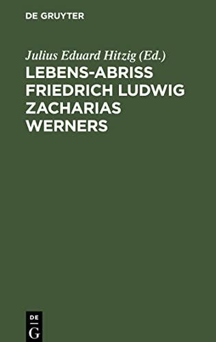 Lebens-Abriss Friedrich Ludwig Zacharias Werners: Beilage zu der dritten Ausgabe der Söhne des Thal¿s. Von der Herausgeber von Hoffmanns Leben und Nachlass