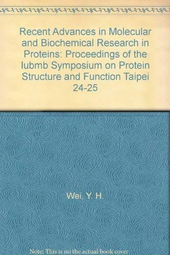 Recent Advances in Molecular and Biochemical Research on Proteins - Proceedings of the Iubmb Symposium on Protein Structure and Function