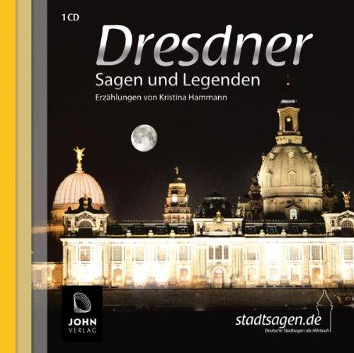 Dresdner Sagen und Legenden: Stadtsagen und Geschichte der Stadt Dresden