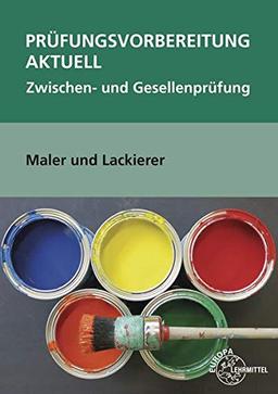 Prüfungsvorbereitung aktuell Maler und Lackierer: Zwischen- und Gesellenprüfung