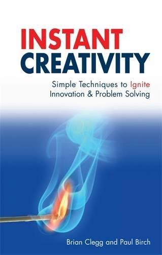 Instant Creativity: Simple Techniques to Ignite Innovation and Problem Solving