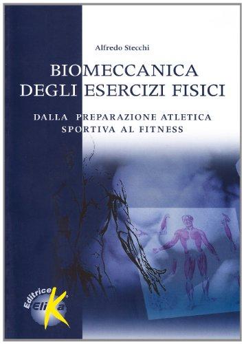 Biomeccanica degli esercizi fisici. Dalla preparazione atletica sportiva al fitness