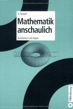 Mathematik anschaulich: Brückenkurs mit Maple