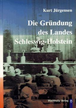 Die Gründung des Landes Schleswig-Holstein: Der Aufbau der demokratischen Ordnung in Schleswig-Holstein während der britischen Besatzungszeit 1945-1949