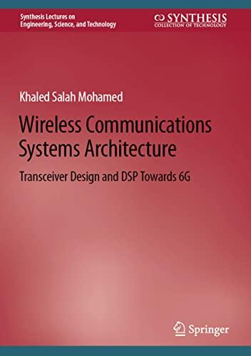 Wireless Communications Systems Architecture: Transceiver Design and DSP Towards 6G (Synthesis Lectures on Engineering, Science, and Technology)