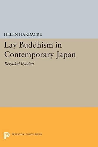 Lay Buddhism in Contemporary Japan: Reiyukai Kyodan (Princeton Legacy Library)