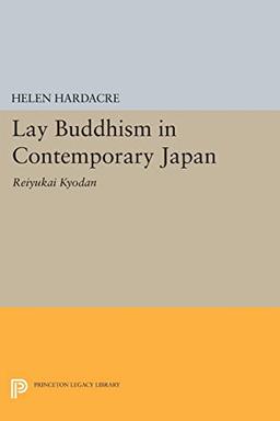 Lay Buddhism in Contemporary Japan: Reiyukai Kyodan (Princeton Legacy Library)