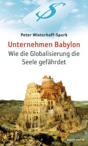 Unternehmen Babylon: Wie die Globalisierung die Seele gefährdet