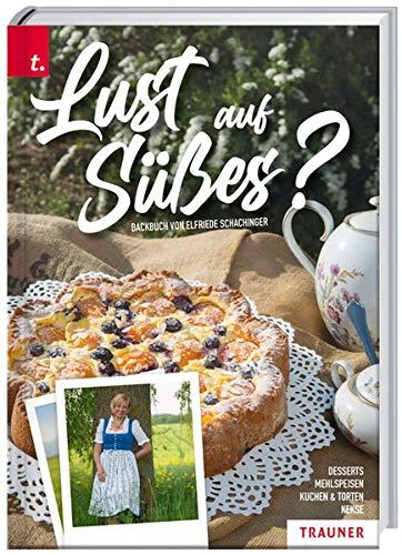 Lust auf Süßes?: Desserts - Mehlspeisen - Kuchen & Torten - Keksrezepte