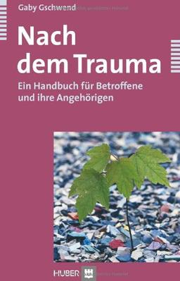 Nach dem Trauma: Ein Handbuch für Betroffene und ihre Angehörigen