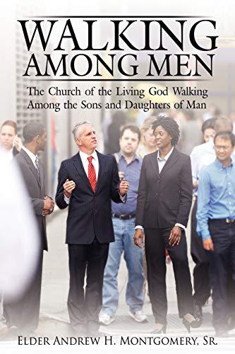 Walking Among Men: The Church of the Living God Walking Among the Sons and Daughters of Man