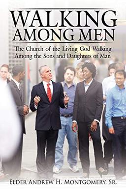 Walking Among Men: The Church of the Living God Walking Among the Sons and Daughters of Man