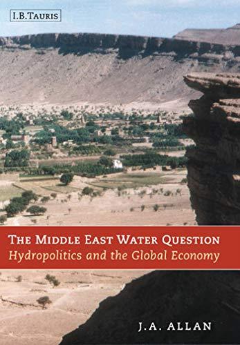 The Middle East Water Question: Hydropolitics and the Global Economy (International Library of Human Geography (Paperback))