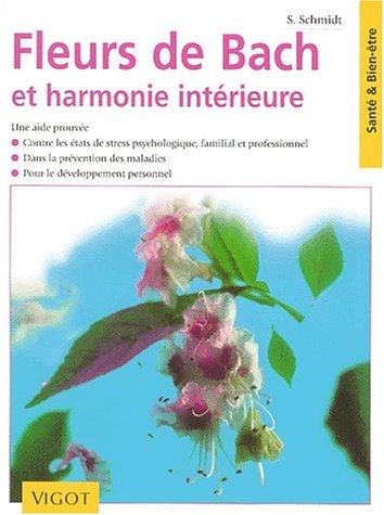 Fleurs de Bach et harmonie intérieure : une aide prouvée contre les états de stress psychologique, familial ou professionnel, dans la prévention des maladies, pour l'épanouissement de la personne