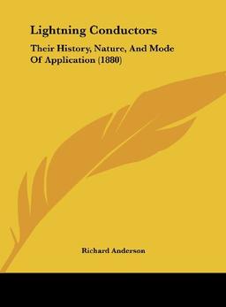 Lightning Conductors: Their History, Nature, And Mode Of Application (1880)