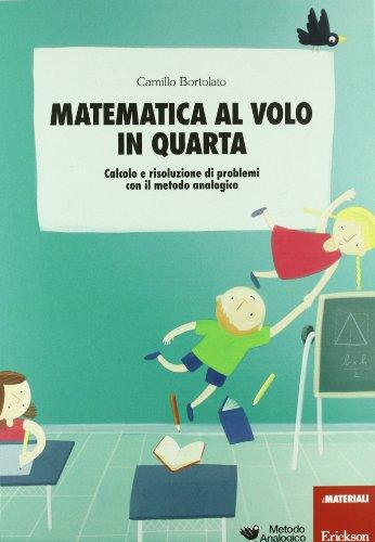 Bortolato, C: Matematica al volo in quarta. Calcolo e risolu