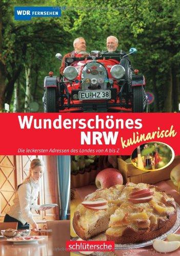 Wunderschönes NRW kulinarisch. Die leckersten Adressen des Landes von A bis Z